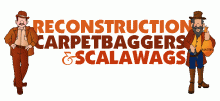 Do you know the definitions of  Carpetbaggers and Scalawags?