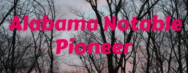 Alabama Pioneers Patrons - Honor your ancestor as an Alabama Notable Pioneer with his/her personal biography